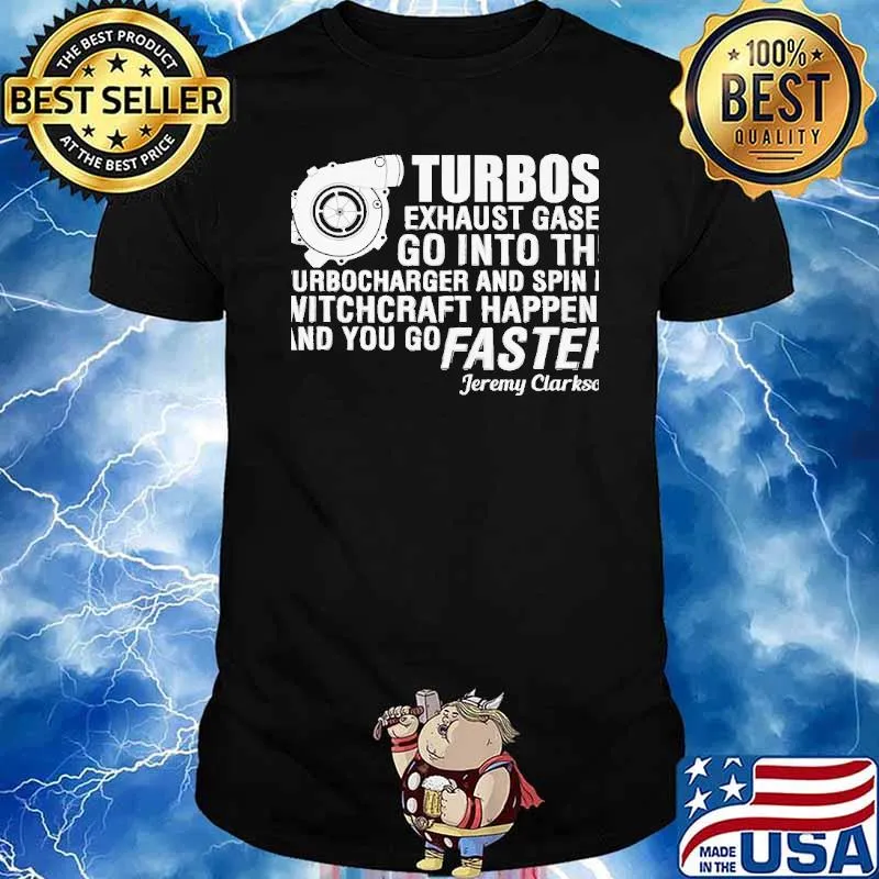Turbos exhaust gases go into the turbocharger and spin it witchcraft happens and you go faster shirt
