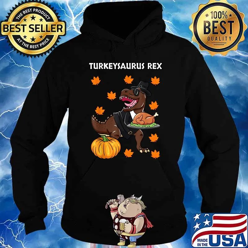 Turkeysaurus Rex Thanksgiving Day Dinosaur Turkey Dinner T-Shirt Hoodie