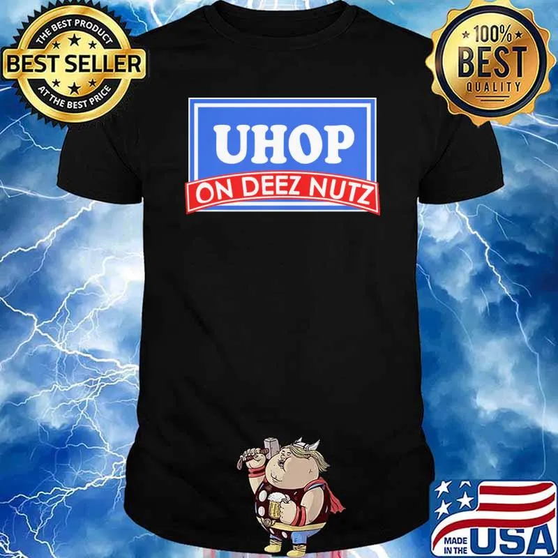 Uhop on deez nutz shirt