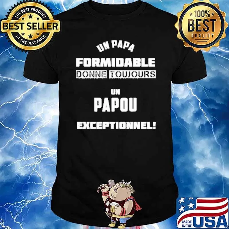 Un Papa Formidable Donne Toujours Un Papou Exceptionnel Shirt