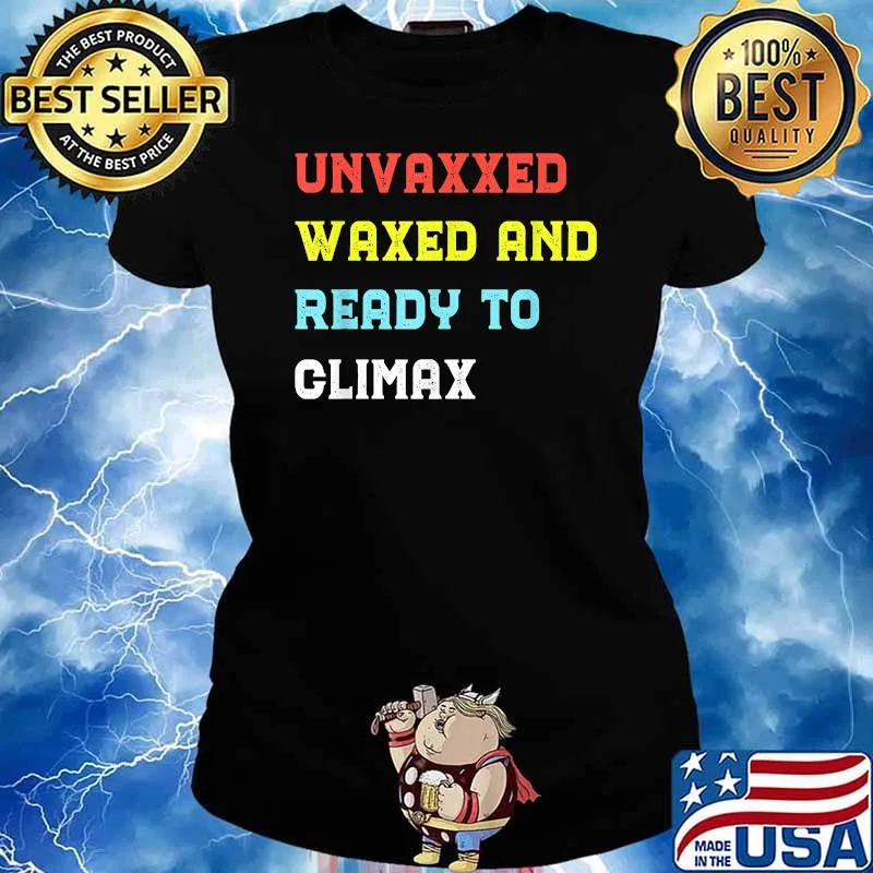 Unvaxxed waxed and ready to climax health T-Shirt Ladies tee