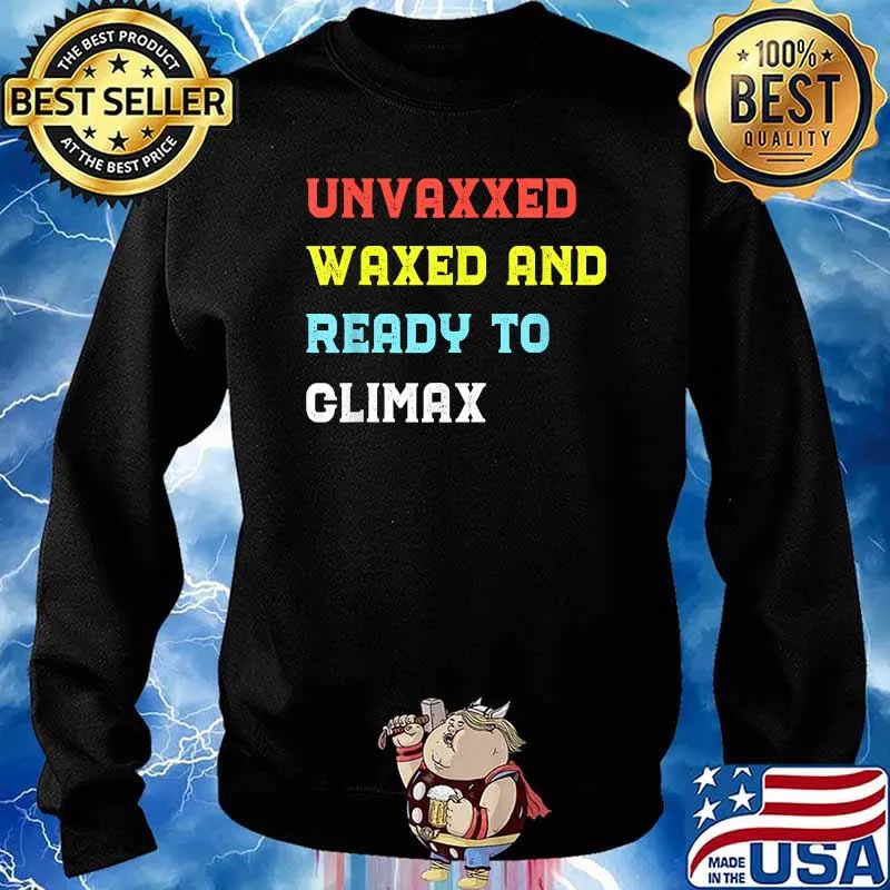 Unvaxxed waxed and ready to climax health T-Shirt Sweater