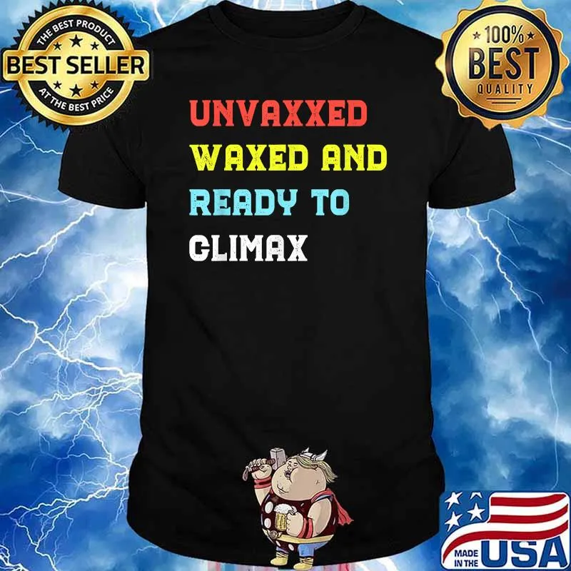 Unvaxxed waxed and ready to climax health T-Shirt