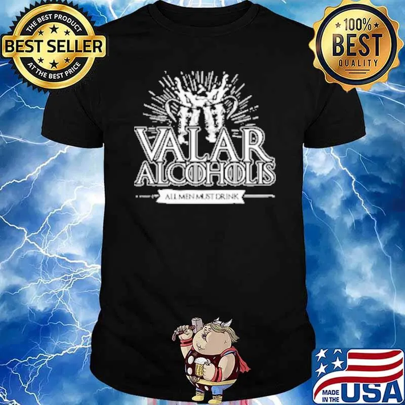 Valar alcoholis all men must drink shirt