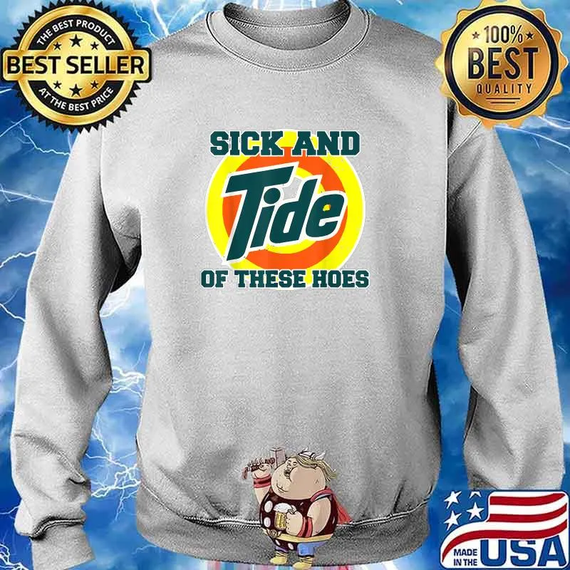 Vintage Sick And Tide Of These Hoes T-Shirt Sweater