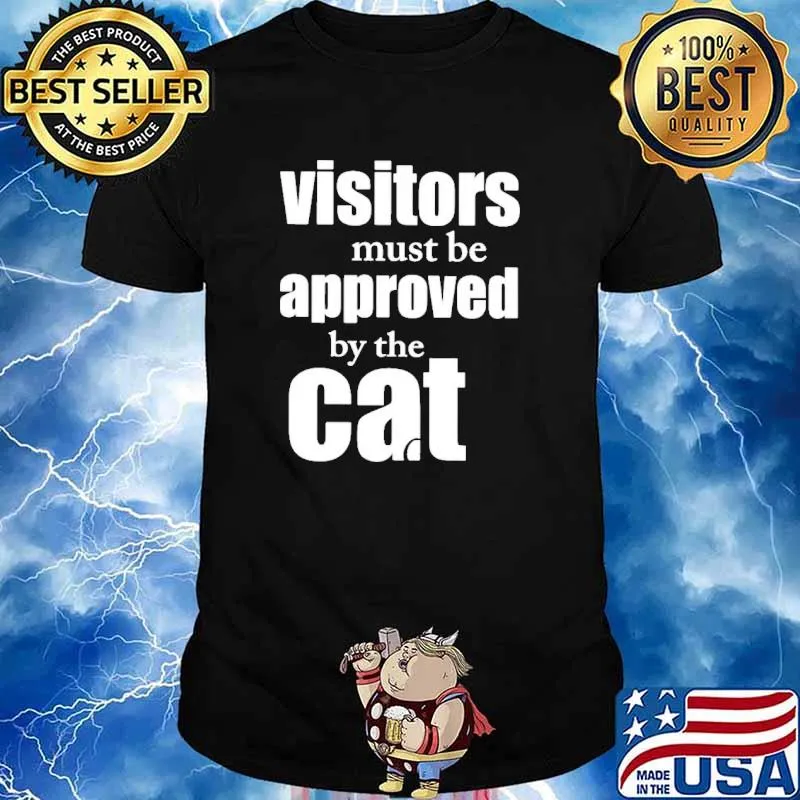 Visitors must be approved by cat shirt
