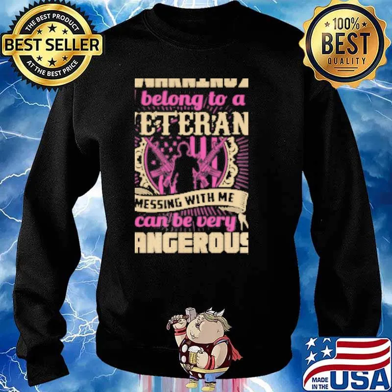 Warning i belong to a veteran messing with me can be very dangerous to your health s Sweater