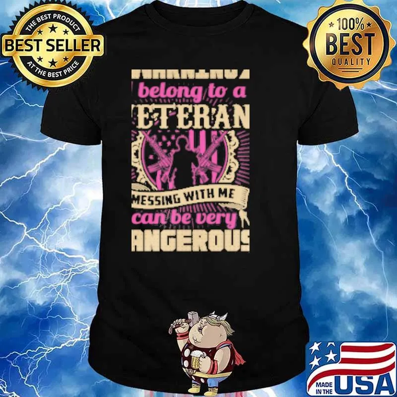 Warning i belong to a veteran messing with me can be very dangerous to your health shirt