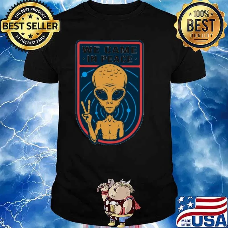 We Came In Peace Alein Shirt