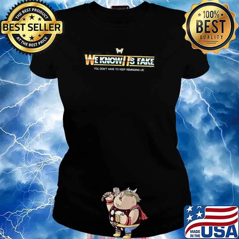 We know its fake you don't have to keep reminding us s Ladies tee