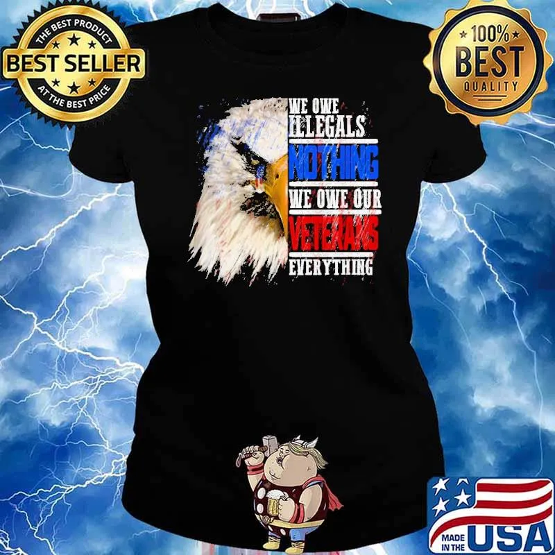 We owe illegals nothing we owe our veterans everything eagle s Ladies tee