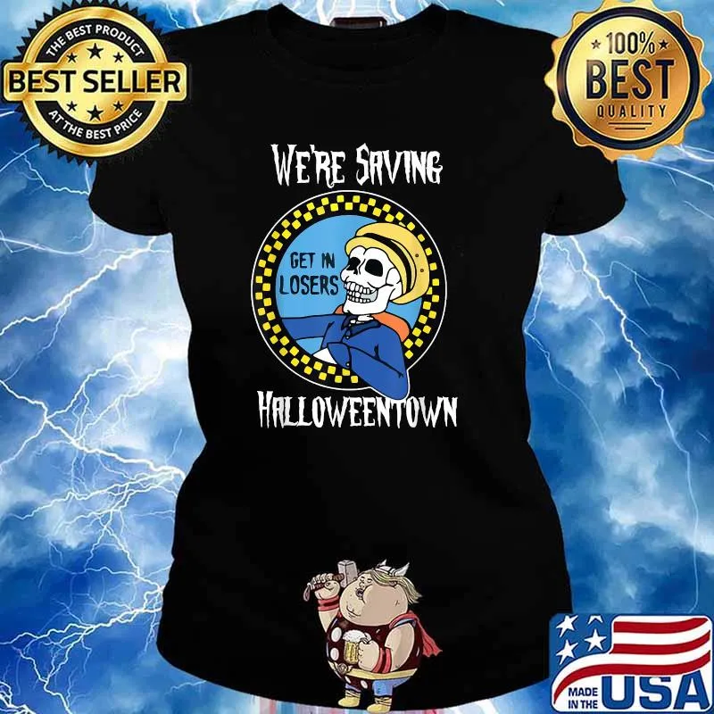 We're Saving Halloweentown Get In Losers Skull Drive T-Shirt Ladies tee