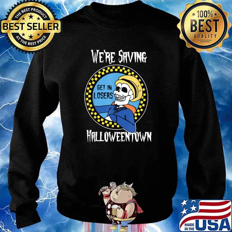 We're Saving Halloweentown Get In Losers Skull Drive T-Shirt Sweater