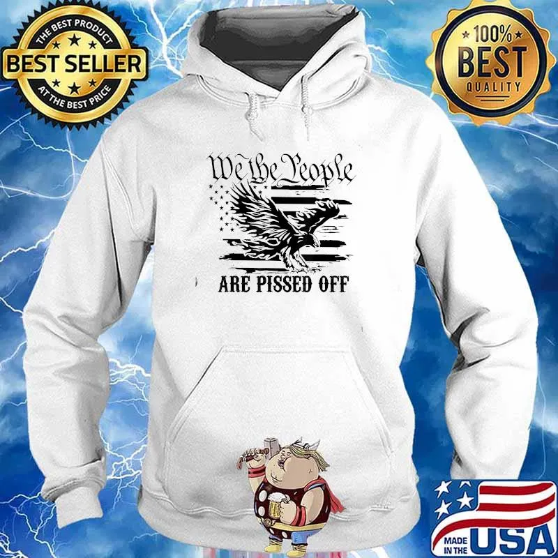 We The People Are Pissed Off America Eagle T-Shirt Hoodie