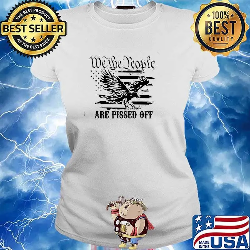We The People Are Pissed Off America Eagle T-Shirt Ladies tee