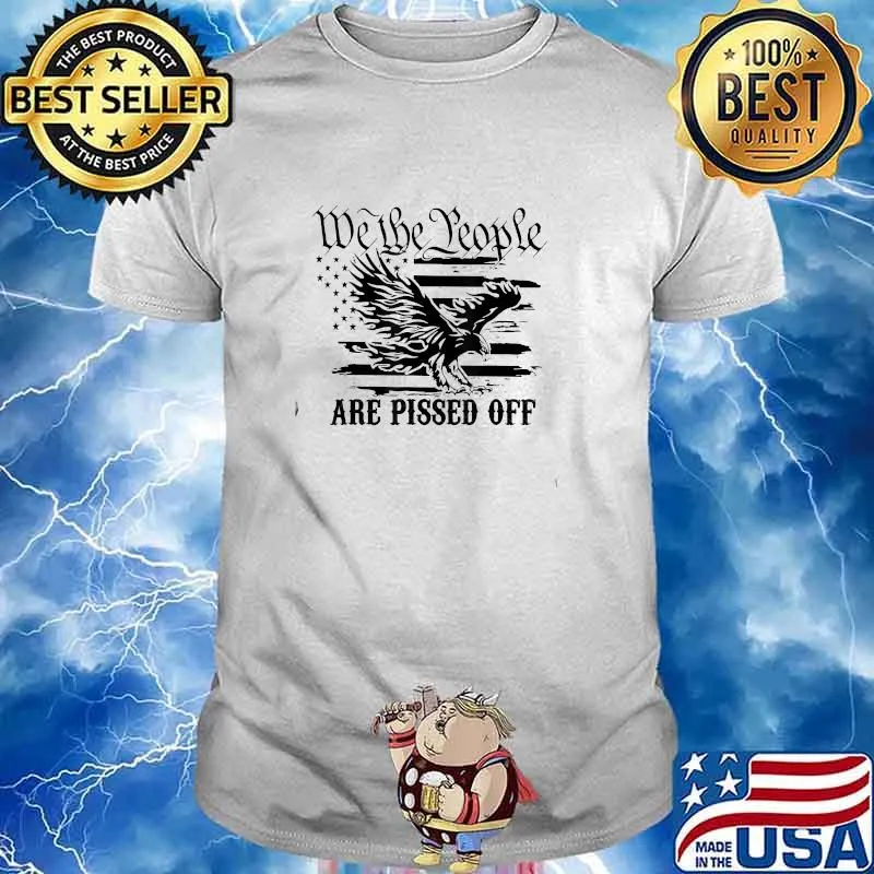 We The People Are Pissed Off America Eagle T-Shirt