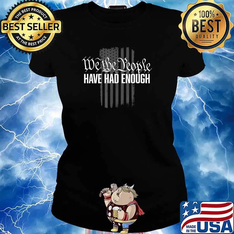 We the People Have Had Enough American Flag T-Shirt Ladies tee