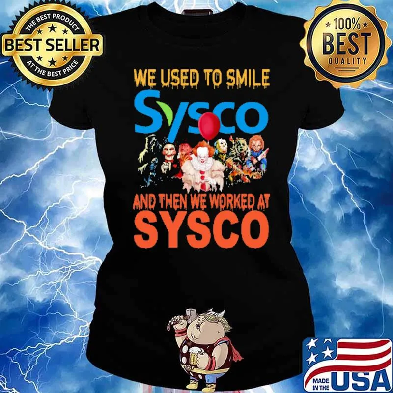We used to smile Sysco and then we worked at Sysco horror halloween s Ladies tee