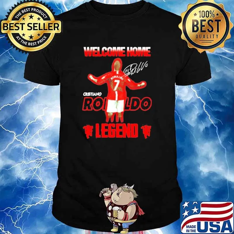 Welcome home Cristiano Ronaldo legend Shirt
