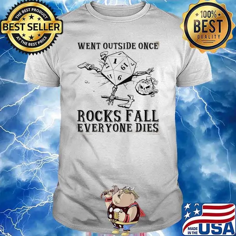 Went outside once rocks fall everyone dies shirt