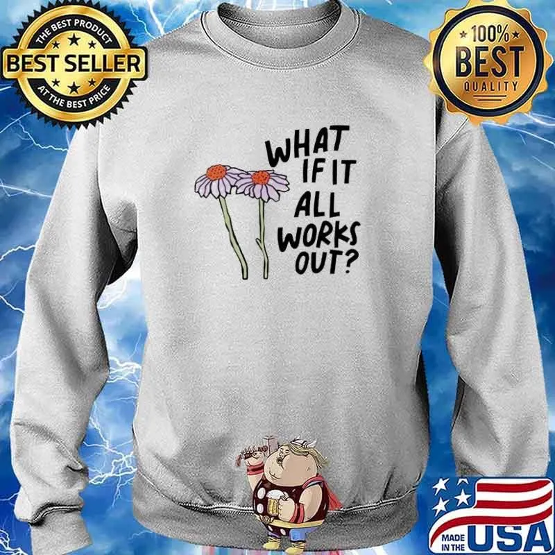 What if it all works out flower s Sweater