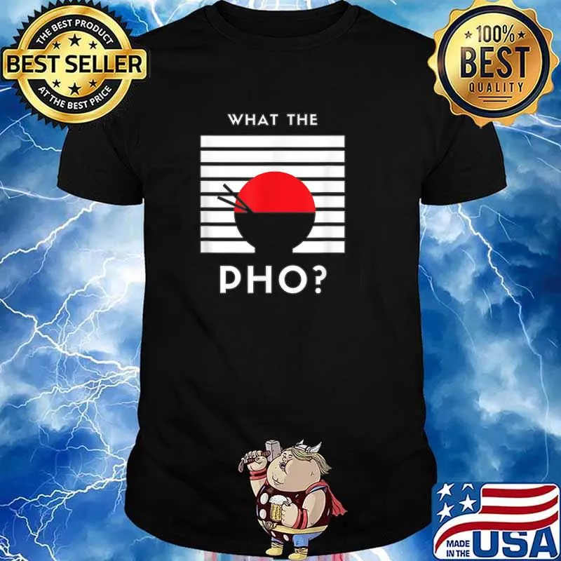What The Pho T-Shirt