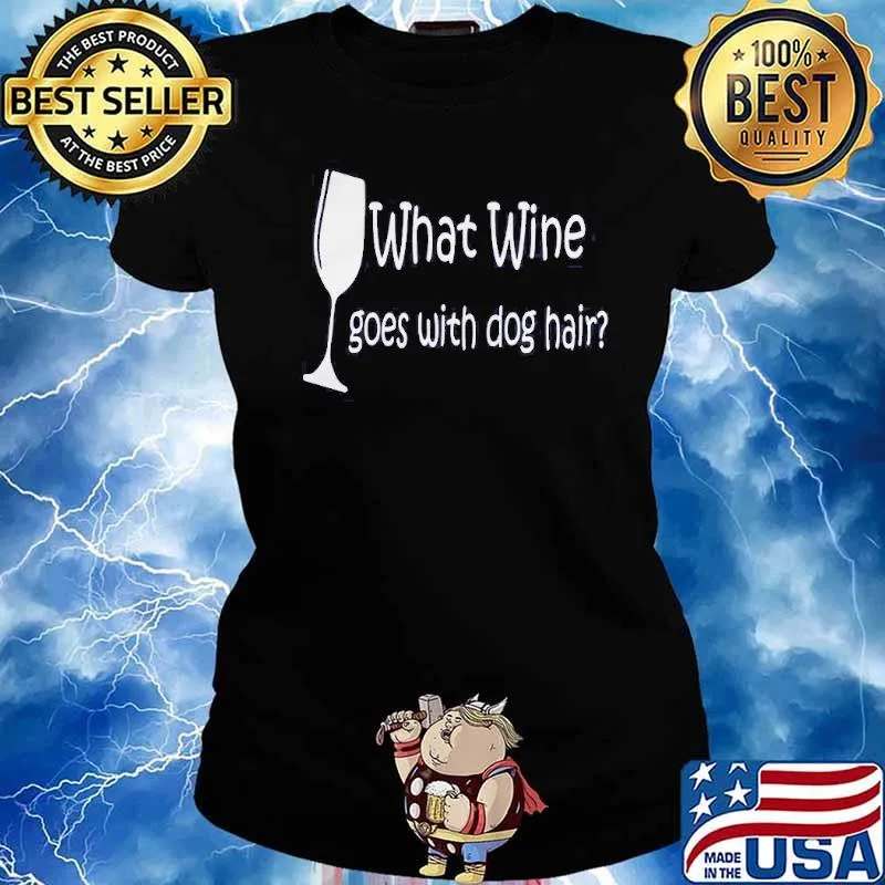 What wine goes with dog hair s Ladies tee