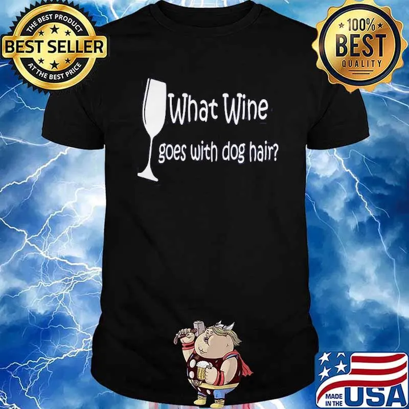What wine goes with dog hair shirt