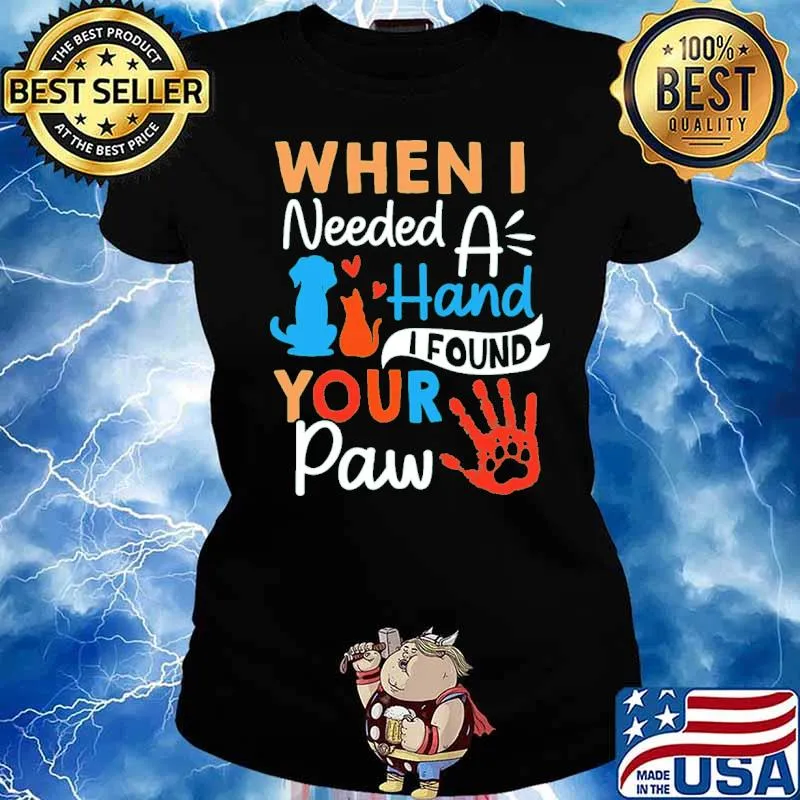 When i needed a hand i found your paw s Ladies tee