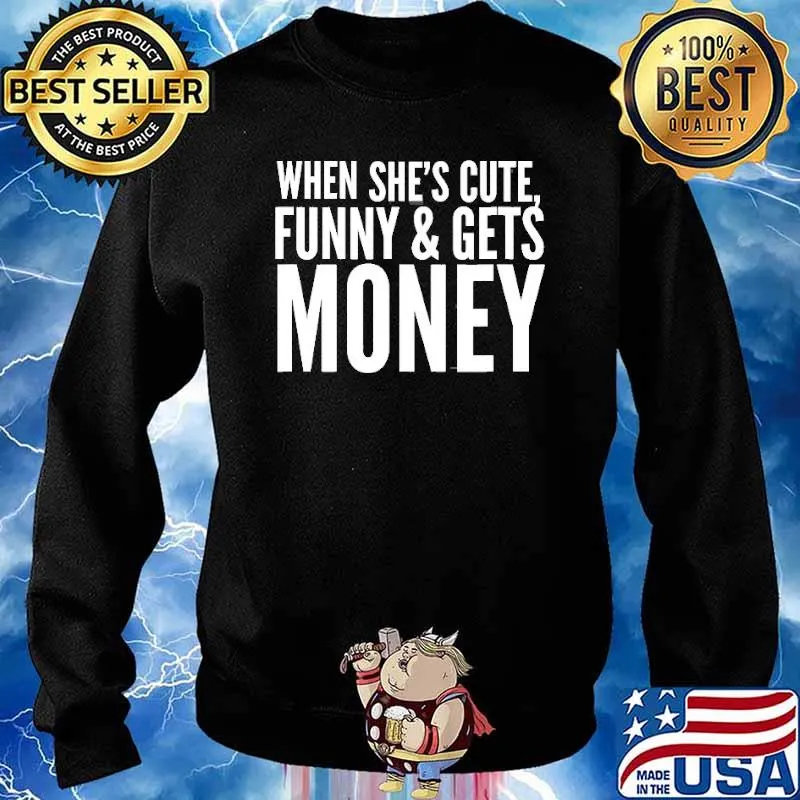 When She’s Cute, Funny & Get Money Shirt Sweater