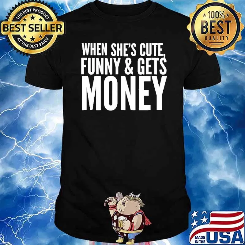When She’s Cute, Funny & Get Money Shirt
