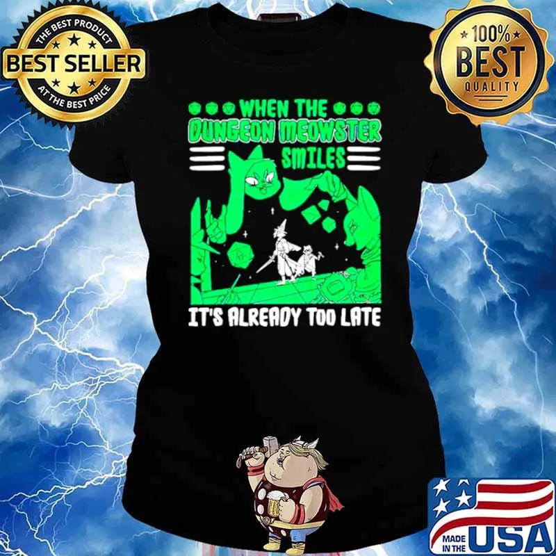 When the dungeon meowster smiles its already too late s Ladies tee