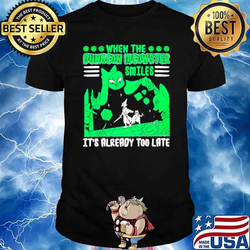 When the dungeon meowster smiles its already too late shirt