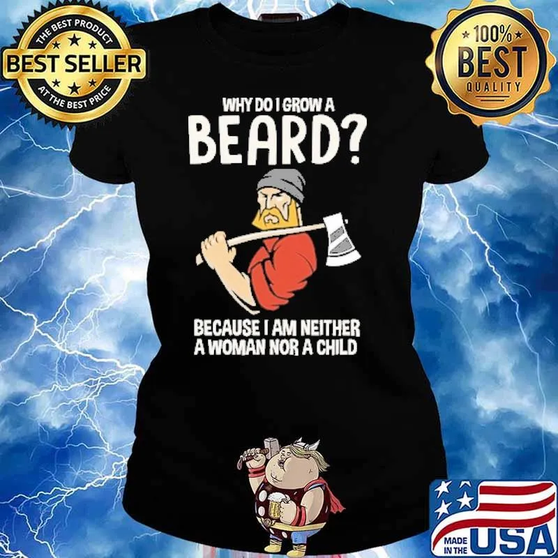 Why Do I Grow A Beard Because I Am Neither A Woman Nor A Child Shirt Ladies tee
