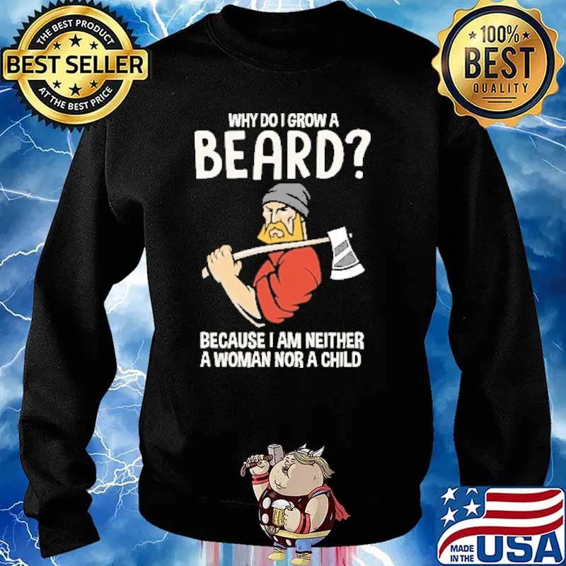 Why Do I Grow A Beard Because I Am Neither A Woman Nor A Child Shirt Sweater