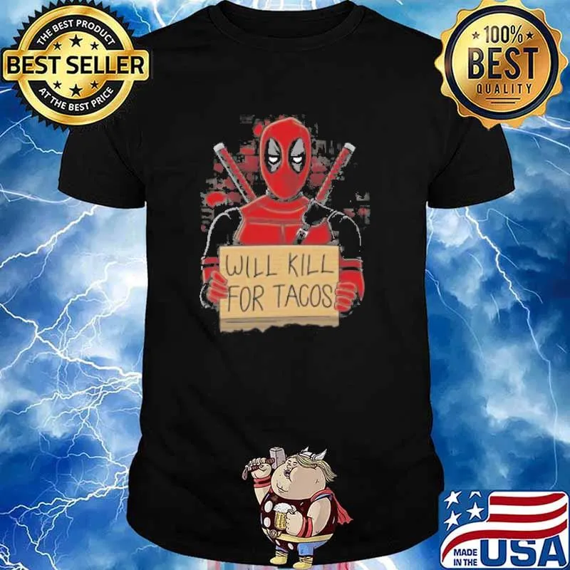 Will Kill for tacos Deadpool shirt