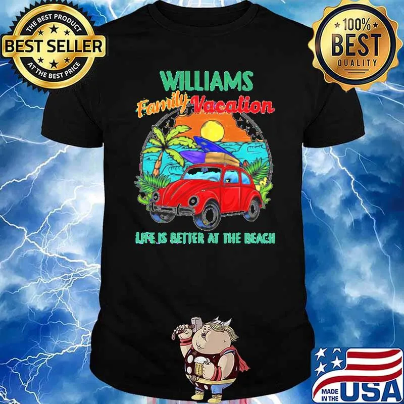 Williams Family Vacation Life Is Better At The Beach shirt