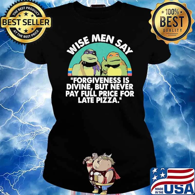Wise Men Say Forgiveness Is Divine But Never Pay Full Price For Late Pizza Shirt Ladies tee