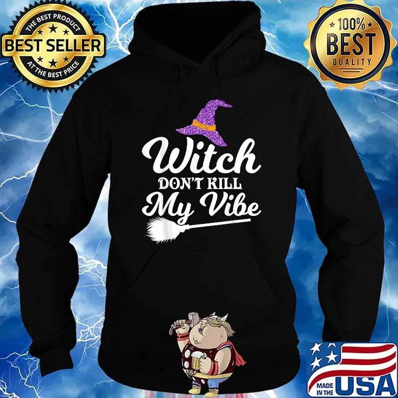 Witch Don't Kill My Vibe Halloween T-Shirt Hoodie