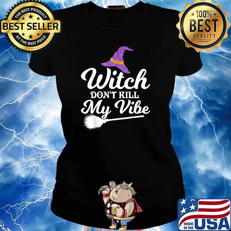Witch Don't Kill My Vibe Halloween T-Shirt Ladies tee