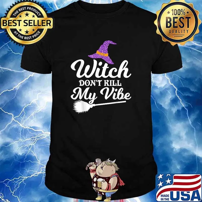 Witch Don't Kill My Vibe Halloween T-Shirt