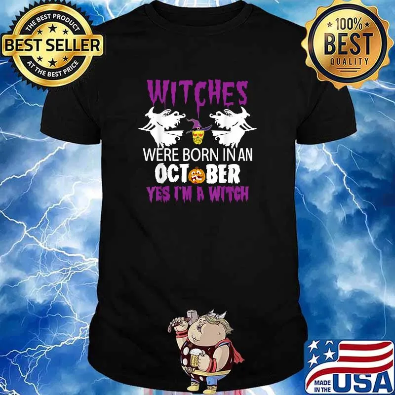 Witches Are Born In October Yes Im A Witch Halloween T-Shirt