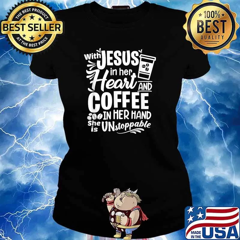 With Jesus In Her Heart And Coffee In Her Hand Unstoppable T-Shirt Ladies tee
