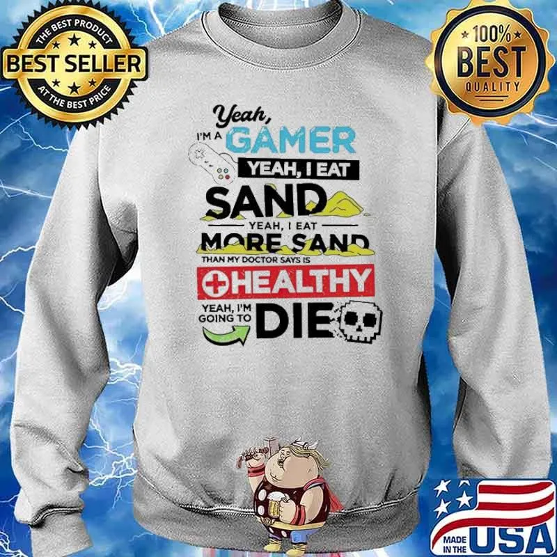 Yeah I’m a gamer yeah I eat sand yeah I eat more sand s Sweater