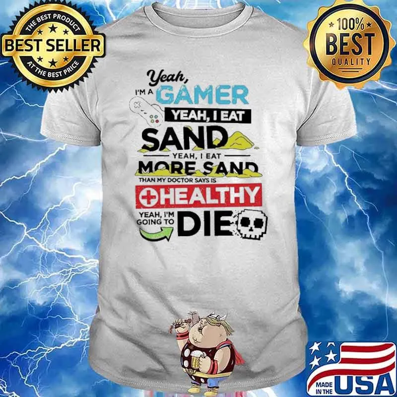 Yeah I’m a gamer yeah I eat sand yeah I eat more sand shirt