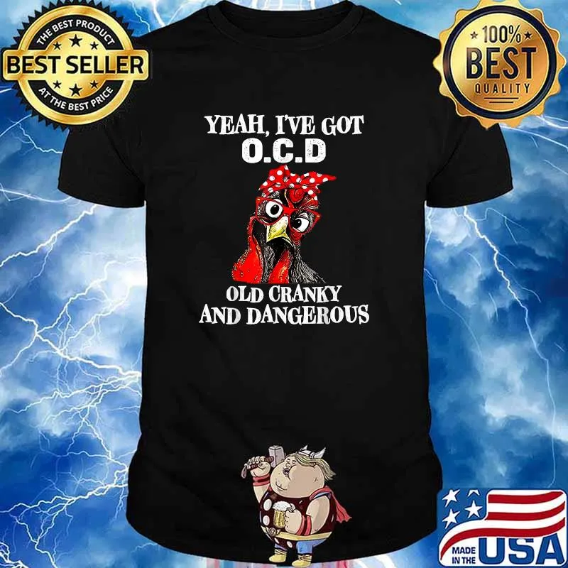 Yeah I’ve Got O.C.D Old Cranky And Dangerous Rooster T-Shirt