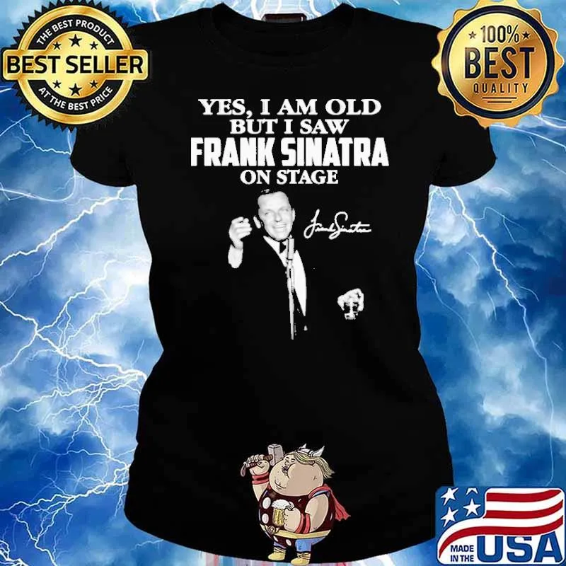 Yes I Am Old But I Saw Frank Sinatra On Stage Signature Shirt Ladies tee