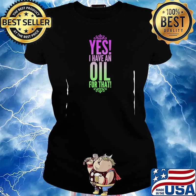 YES! I Have an OIL for that! Shirt Ladies tee