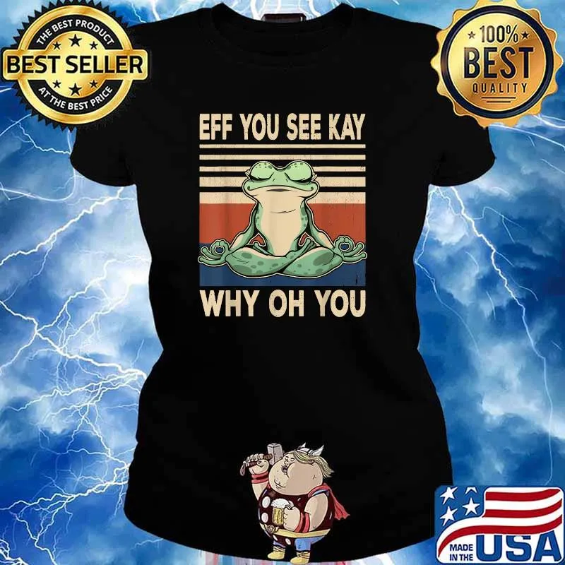 Yoga Frog Eff You See Kay Why Oh You T-Shirt Ladies tee