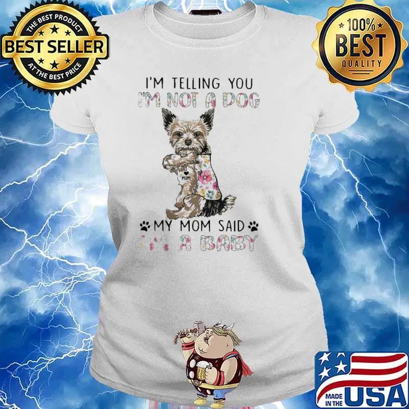 Yorkshire Terrier I’m Not A Dog I’m A Baby Shirt Ladies tee